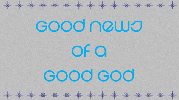 Good News of a Good God