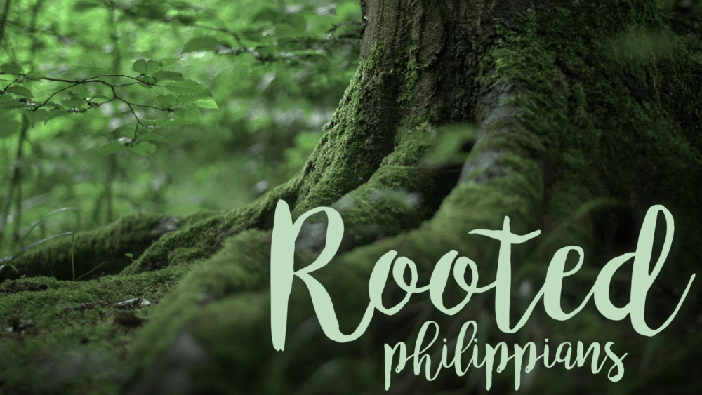 Rooted: Philippians